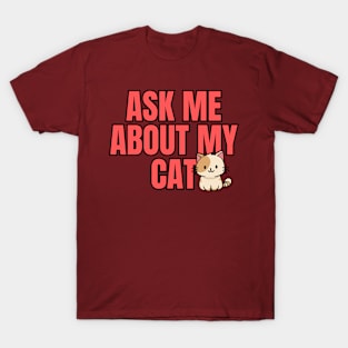 Ask Me About My Cat T-Shirt